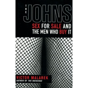 The Johns: Sex for Sale and the Men Who Buy It