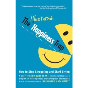 The Illustrated Happiness Trap: How to Stop Struggling and Start Living