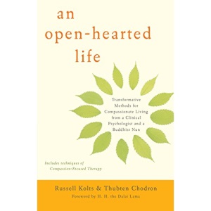 An Open-Hearted Life: Transformative Methods for Compassionate Living from a Clinical Psychologist and a Buddhist Nun