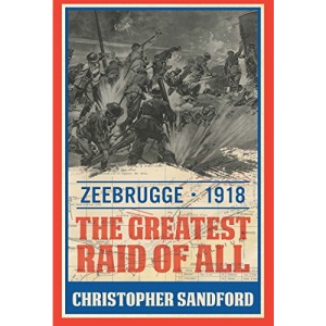 Zeebrugge: The Greatest Raid of All