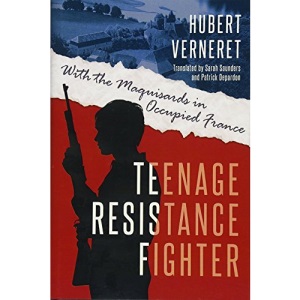 Teenage Resistance Fighter: With the Maquisards in Occupied France
