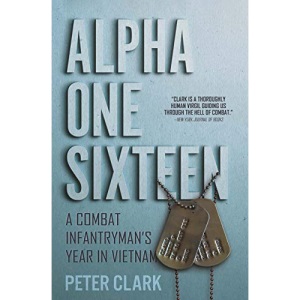 Alpha One Sixteen: A Combat Infantryman's Year in Vietnam