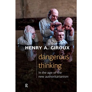 Dangerous Thinking in the Age of the New Authoritarianism: (Critical Interventions Politics, Culture, and the Promise of Democracy)