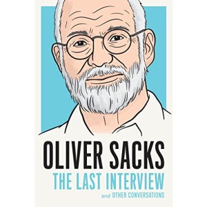 Oliver Sacks: The Last Interview: And Other Conversations
