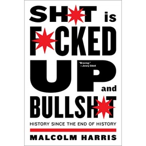 Shit Is Fucked Up And Bullshit: History Since the End of History