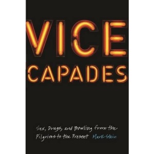 Vice Capades: Sex, Drugs, and Bowling from the Pilgrims to the Present