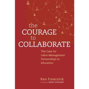 The Courage to Collaborate: The Case for Labor-Management Partnerships in Education