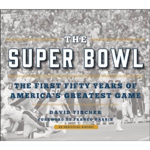 The Super Bowl: The First Fifty Years of America's Greatest Game