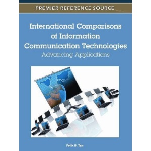 International Comparisons of Information Communication Technologies: Advancing Applications (Premier Reference Source)