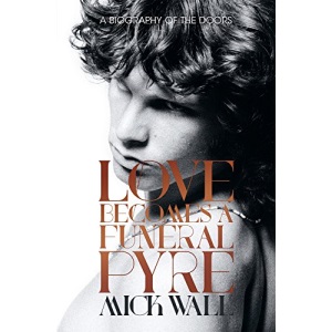 Love Becomes a Funeral Pyre: A Biography of the Doors