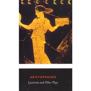 Lysistrata and Other Plays: The Acharnians, the Clouds, Lysistrata (Penguin Classics)