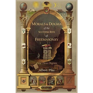 Morals and Dogma of the Ancient and Accepted Scottish Rite of Freemasonry: First Three Degrees