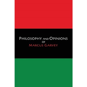 Philosophy and Opinions of Marcus Garvey [Volumes I & II in One Volume]