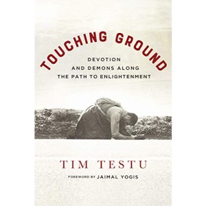 Touching Ground: Devotion and Demons Along the Path to Enlightenment