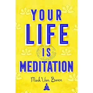 Your Life IS Meditation