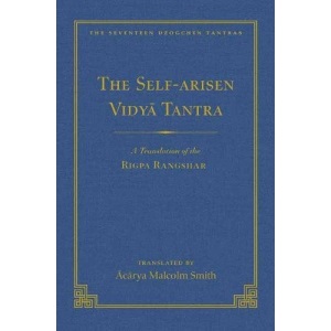 Self-Arisen Vidya Tantra (Volume 1), The and The Self-Liberated Vidya Tantra (Volume 2): A Translation of the Rigpa Rang Shar (vol 1) and A ... (vol 2) (The Seventeen Dzogchen Tantras)