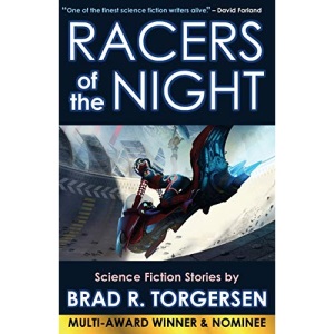 Racers of the Night: Science Fiction Stories by Brad R. Torgersen