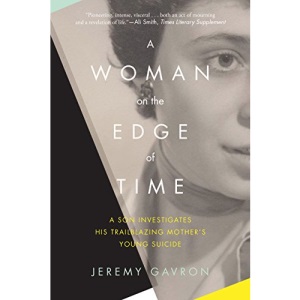 A Woman on the Edge of Time: A Son Investigates His Trailblazing Mother's Young Suicide