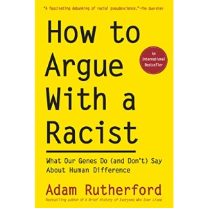 How to Argue with a Racist: What Our Genes Do (and Don't) Say about Human Difference