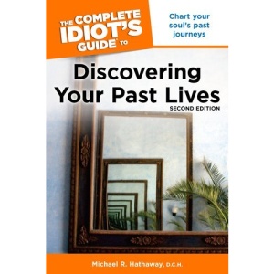 The Complete Idiot's Guide to Discovering Your Past Lives, 2nd Edition (Complete Idiot's Guides (Lifestyle Paperback))