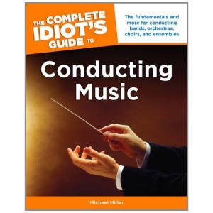 The Complete Idiot's Guide to Conducting Music (Complete Idiot's Guides (Lifestyle Paperback))