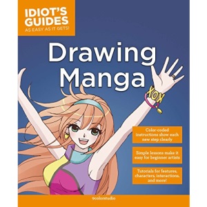 Idiot's Guides: Drawing Manga: How to Draw Anime, Stroke by Stroke