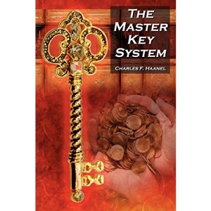 The Master Key System: Charles F. Haanel's Classic Guide to Fortune and an Inspiration for Rhonda Byrne's the Secret