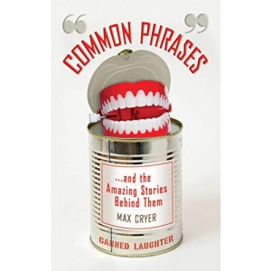 Common Phrases... and the Amazing Stories Behind Them