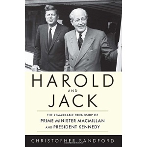 Harold and Jack: The Remarkable Friendship of Prime Minister Macmillan and President Kennedy