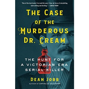The Case of the Murderous Dr. Cream: The Hunt for a Victorian Era Serial Killer