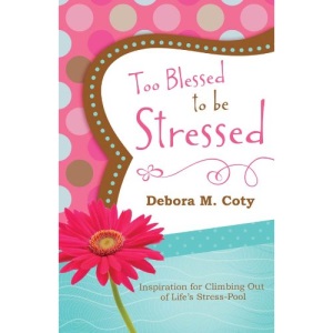 Too Blessed to Be Stressed: Inspiration for Climbing Out of Life's Stress-Pool
