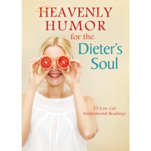 Heavenly Humor for the Dieter's Soul: 75 Low-Cal Inspirational Readings