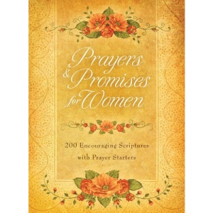 Prayers & Promises for Women: 200 Encouraging Scriptures with Prayer Starters