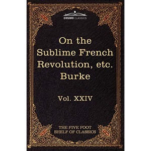 On Taste, on the Sublime and Beautiful, Reflections on the French Revolution & a Letter to a Noble Lord: The Five Foot Shelf of Classics, Vol. XXIV (I: 24