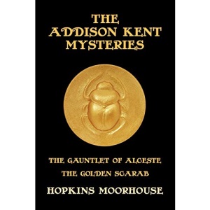 The Addison Kent Mysteries: The Gauntlet of Alceste / The Golden Scarab