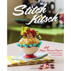 Stitch Kitsch: 44 Happy Sewing Projects from Home Decor to Accessories