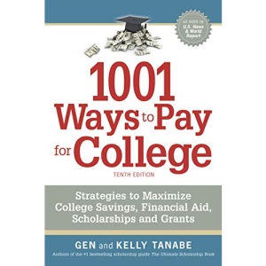 1001 Ways to Pay for College: Strategies to Maximize Financial Aid, Scholarships and Grants