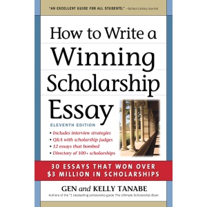 How to Write a Winning Scholarship Essay: 30 Essays That Won Over $3 Million in Scholarships