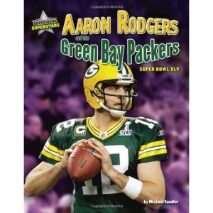 Aaron Rodgers and the Green Bay Packers: Super Bowl XLV (Super Bowl Superstars)