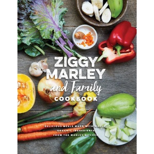 Ziggy Marley and Family Cookbook : Whole, Organic Ingredients and Delicious Meals from the Marley Kitchen