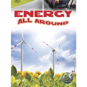 Energy All Around (My Science Library, 3-4)