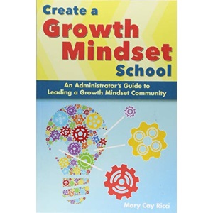 Create a Growth Mindset School: An Administrator's Guide to Leading a Growth Mindset Community