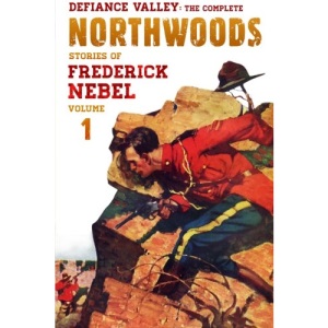 Defiance Valley: The Complete Northwoods Stories of Frederick Nebel, Volume 1 (The Frederick Nebel Library)