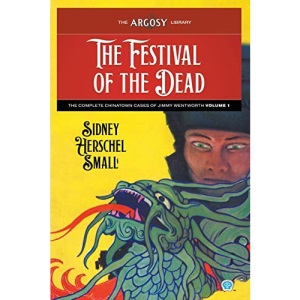 The Festival of the Dead: The Complete Chinatown Cases of Jimmy Wentworth, Volume 1: 119 (Argosy Library)