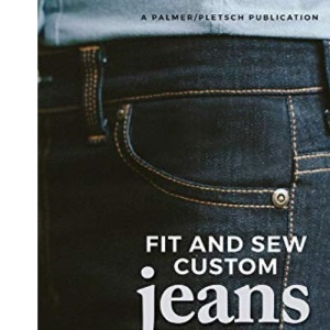 Fit and Sew Custom Jeans: Classic and Creative Sewing Techniques for Modern Patterns