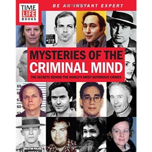 Time-Life Mysteries of the Criminal Mind: The Secret's Behind the World's Most Notorious Crimes