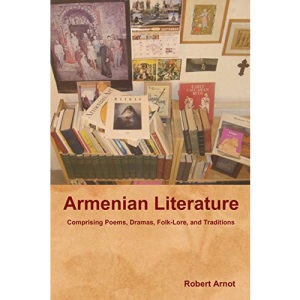 Armenian Literature: Comprising Poems, Dramas, Folk-Lore, and Traditions