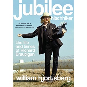 Jubilee Hitchhiker: The Life and Times of Richard Brautigan