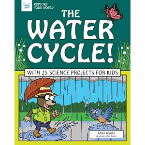 The Water Cycle!: With 25 Science Projects for Kids (Explore Your World)