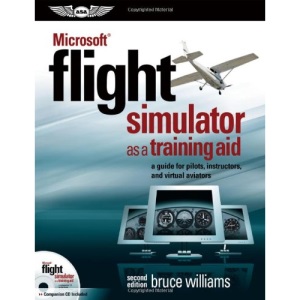 Microsoft(R) Flight Simulator as a Training Aid: A Guide for Pilots, Instructors & Virtual Aviators